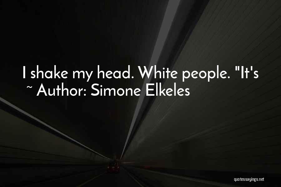 Simone Elkeles Quotes: I Shake My Head. White People. It's