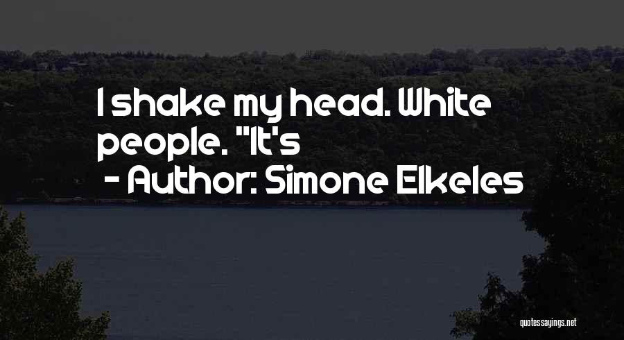 Simone Elkeles Quotes: I Shake My Head. White People. It's