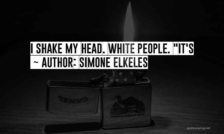 Simone Elkeles Quotes: I Shake My Head. White People. It's