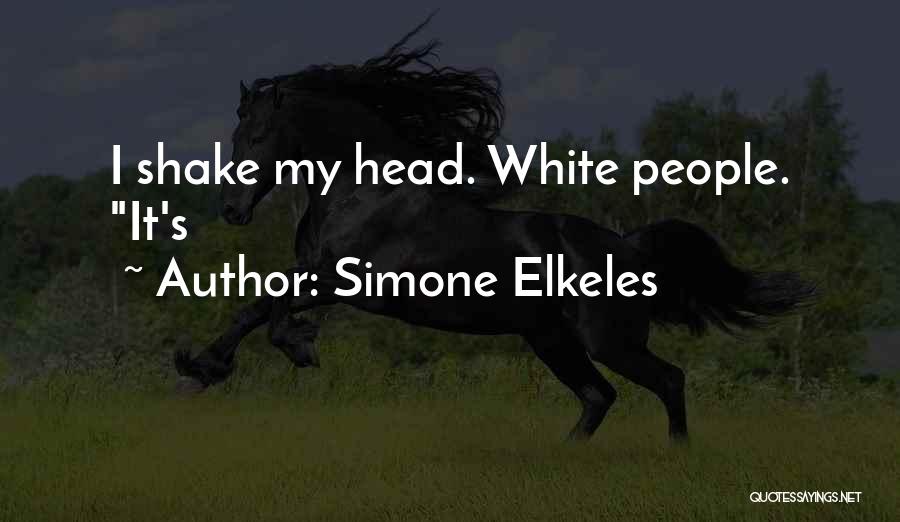 Simone Elkeles Quotes: I Shake My Head. White People. It's