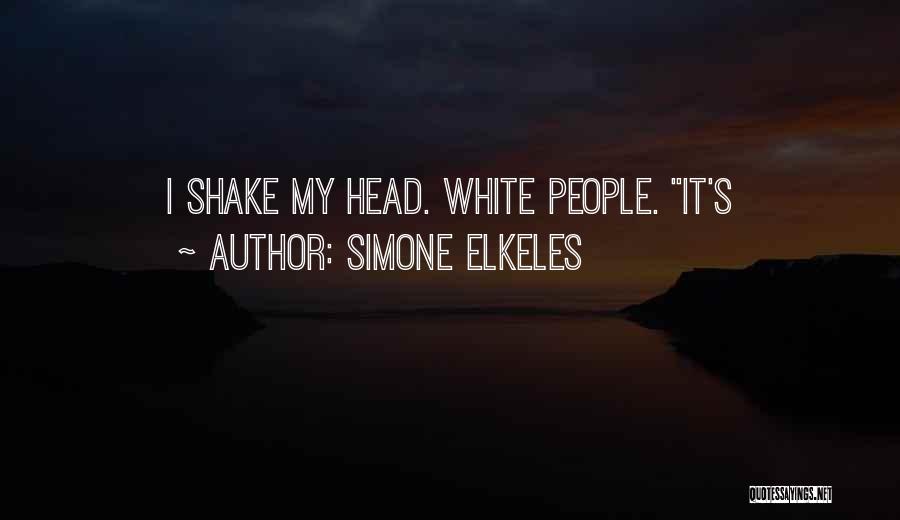 Simone Elkeles Quotes: I Shake My Head. White People. It's