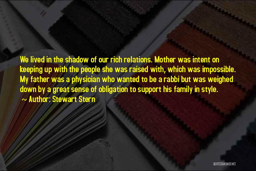 Stewart Stern Quotes: We Lived In The Shadow Of Our Rich Relations. Mother Was Intent On Keeping Up With The People She Was