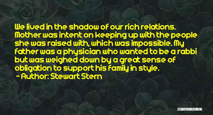 Stewart Stern Quotes: We Lived In The Shadow Of Our Rich Relations. Mother Was Intent On Keeping Up With The People She Was