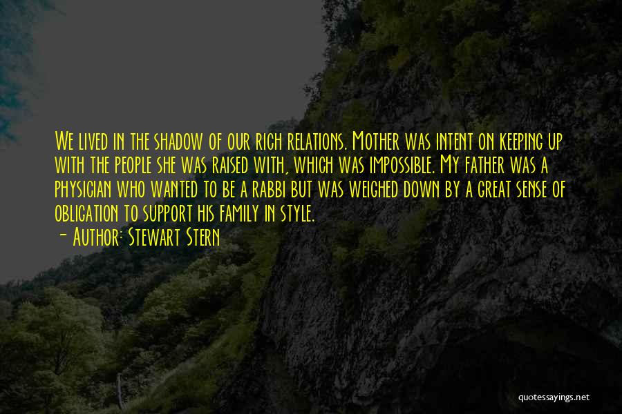 Stewart Stern Quotes: We Lived In The Shadow Of Our Rich Relations. Mother Was Intent On Keeping Up With The People She Was