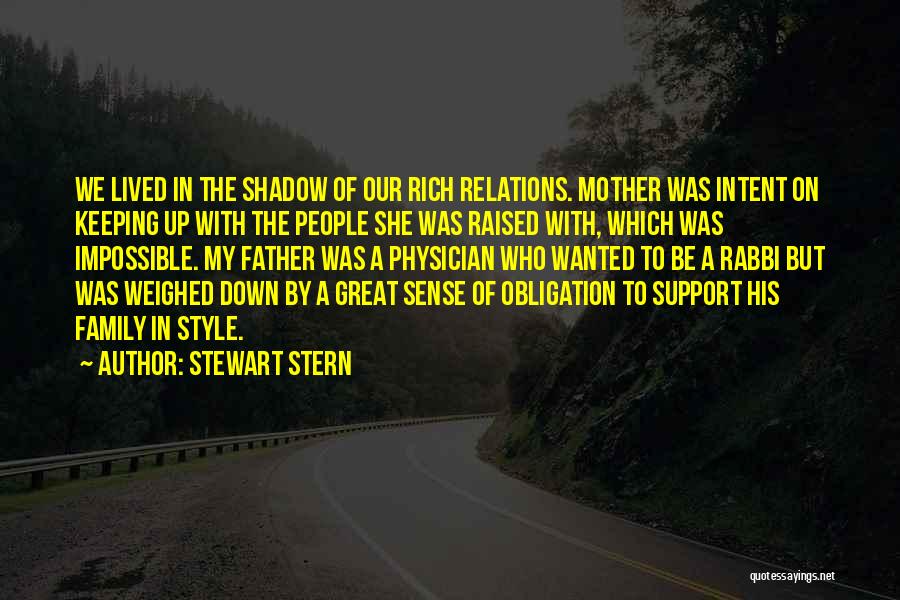 Stewart Stern Quotes: We Lived In The Shadow Of Our Rich Relations. Mother Was Intent On Keeping Up With The People She Was