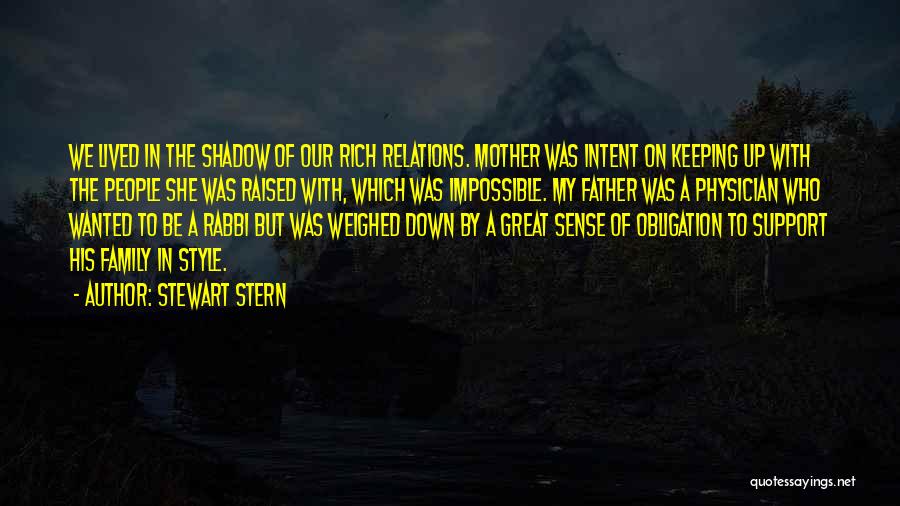 Stewart Stern Quotes: We Lived In The Shadow Of Our Rich Relations. Mother Was Intent On Keeping Up With The People She Was