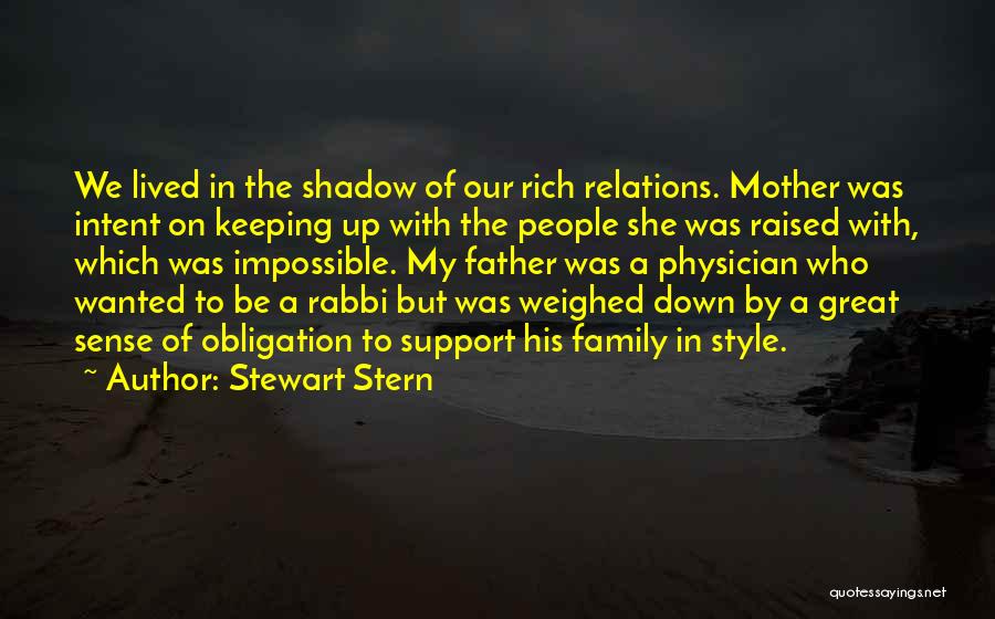 Stewart Stern Quotes: We Lived In The Shadow Of Our Rich Relations. Mother Was Intent On Keeping Up With The People She Was