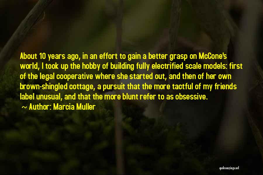 Marcia Muller Quotes: About 10 Years Ago, In An Effort To Gain A Better Grasp On Mccone's World, I Took Up The Hobby