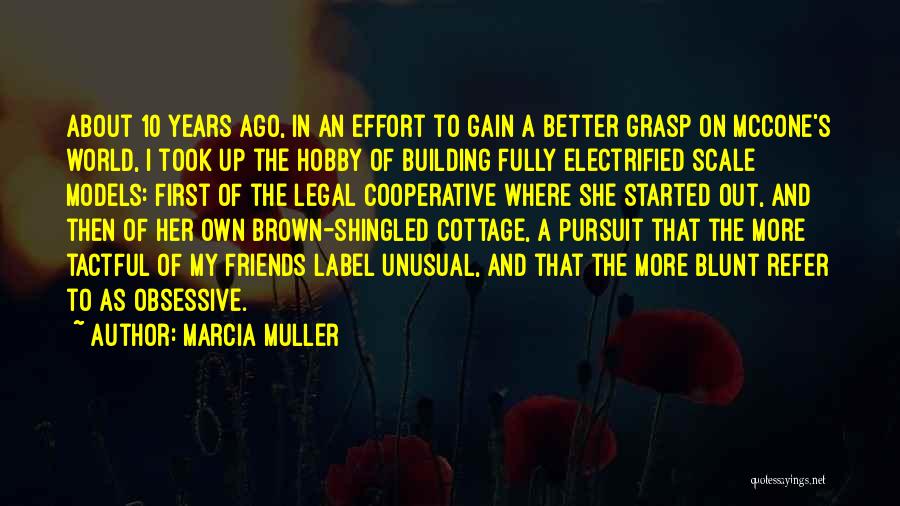 Marcia Muller Quotes: About 10 Years Ago, In An Effort To Gain A Better Grasp On Mccone's World, I Took Up The Hobby