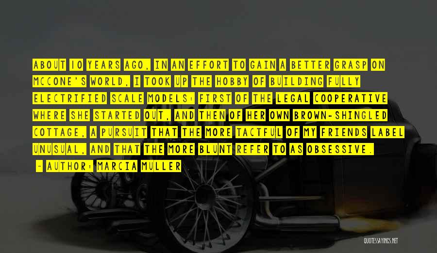 Marcia Muller Quotes: About 10 Years Ago, In An Effort To Gain A Better Grasp On Mccone's World, I Took Up The Hobby