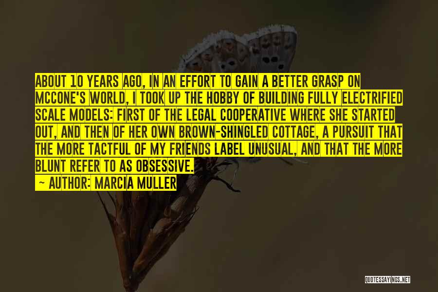 Marcia Muller Quotes: About 10 Years Ago, In An Effort To Gain A Better Grasp On Mccone's World, I Took Up The Hobby