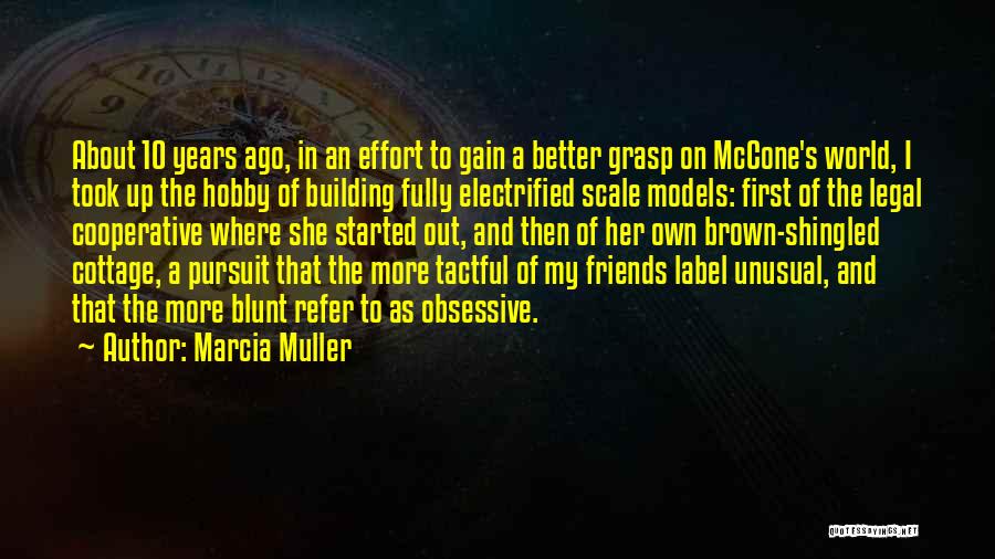 Marcia Muller Quotes: About 10 Years Ago, In An Effort To Gain A Better Grasp On Mccone's World, I Took Up The Hobby