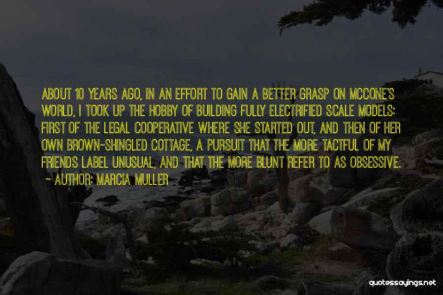 Marcia Muller Quotes: About 10 Years Ago, In An Effort To Gain A Better Grasp On Mccone's World, I Took Up The Hobby