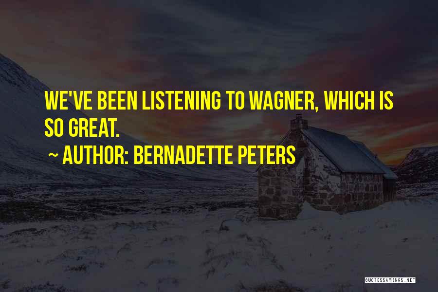 Bernadette Peters Quotes: We've Been Listening To Wagner, Which Is So Great.