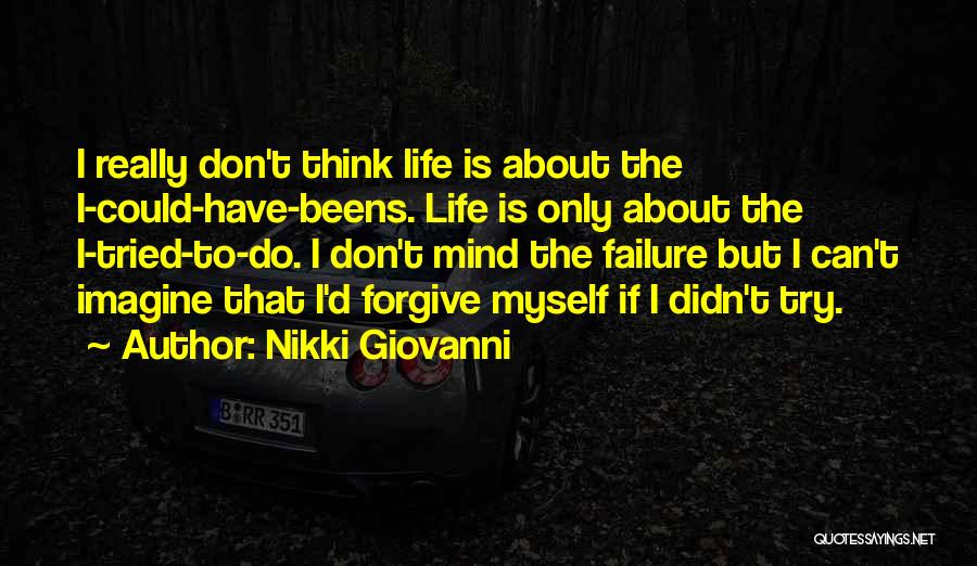 Nikki Giovanni Quotes: I Really Don't Think Life Is About The I-could-have-beens. Life Is Only About The I-tried-to-do. I Don't Mind The Failure