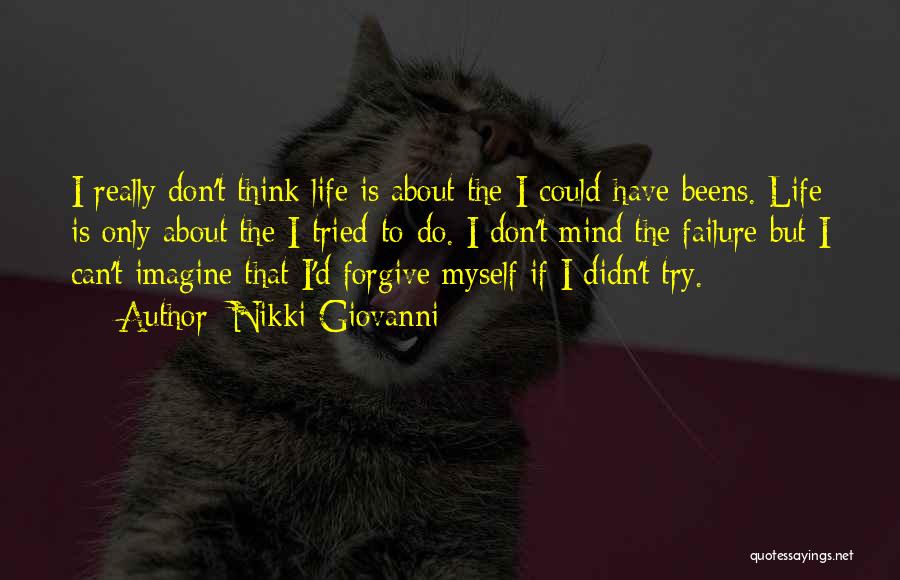 Nikki Giovanni Quotes: I Really Don't Think Life Is About The I-could-have-beens. Life Is Only About The I-tried-to-do. I Don't Mind The Failure