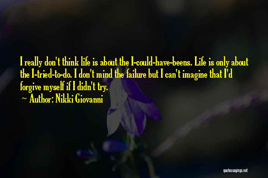 Nikki Giovanni Quotes: I Really Don't Think Life Is About The I-could-have-beens. Life Is Only About The I-tried-to-do. I Don't Mind The Failure
