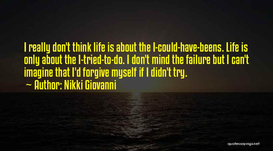 Nikki Giovanni Quotes: I Really Don't Think Life Is About The I-could-have-beens. Life Is Only About The I-tried-to-do. I Don't Mind The Failure