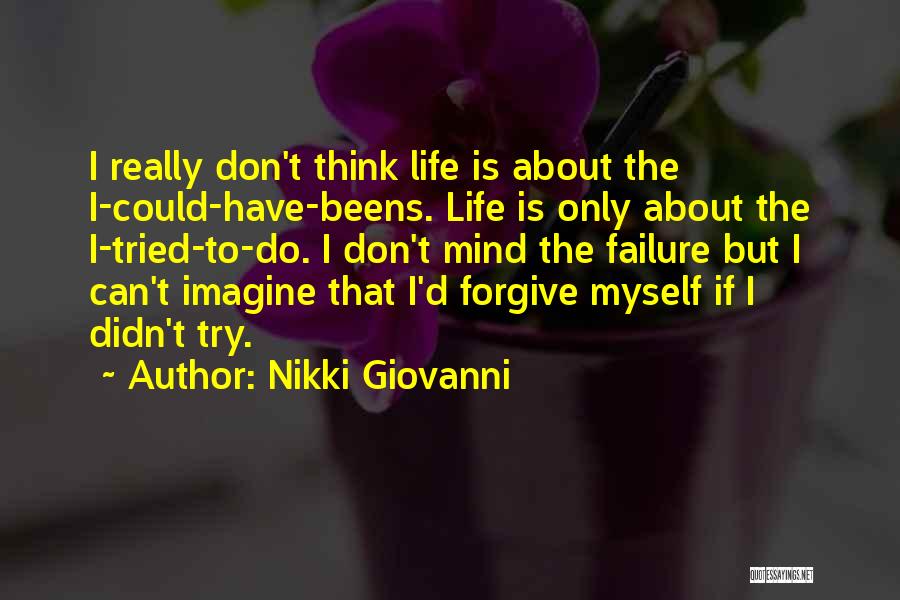 Nikki Giovanni Quotes: I Really Don't Think Life Is About The I-could-have-beens. Life Is Only About The I-tried-to-do. I Don't Mind The Failure