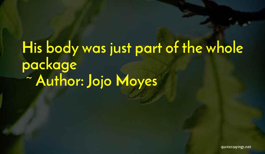Jojo Moyes Quotes: His Body Was Just Part Of The Whole Package