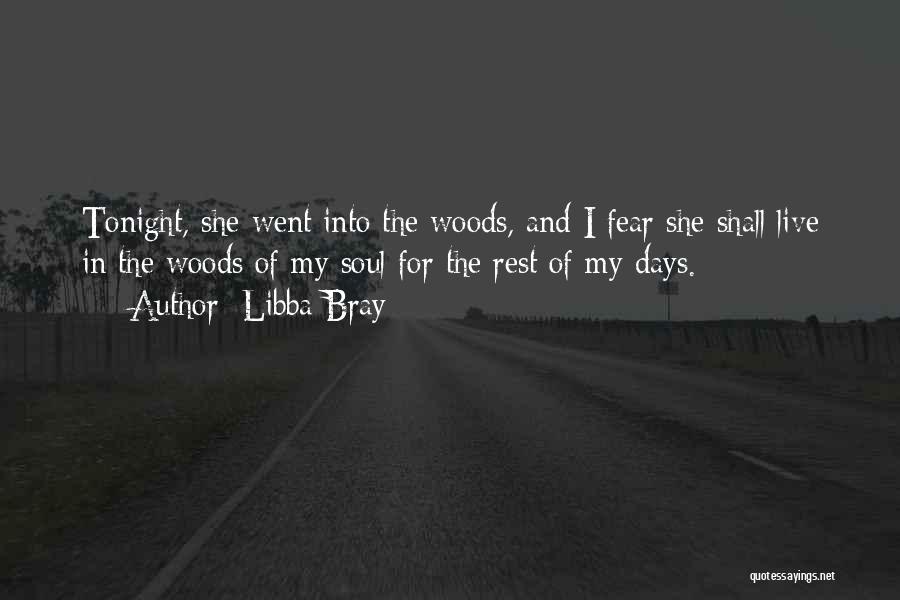 Libba Bray Quotes: Tonight, She Went Into The Woods, And I Fear She Shall Live In The Woods Of My Soul For The