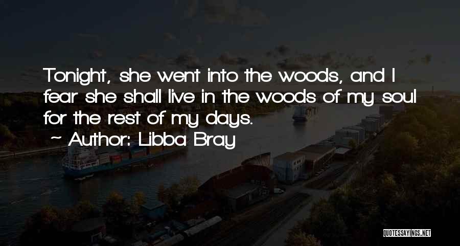 Libba Bray Quotes: Tonight, She Went Into The Woods, And I Fear She Shall Live In The Woods Of My Soul For The