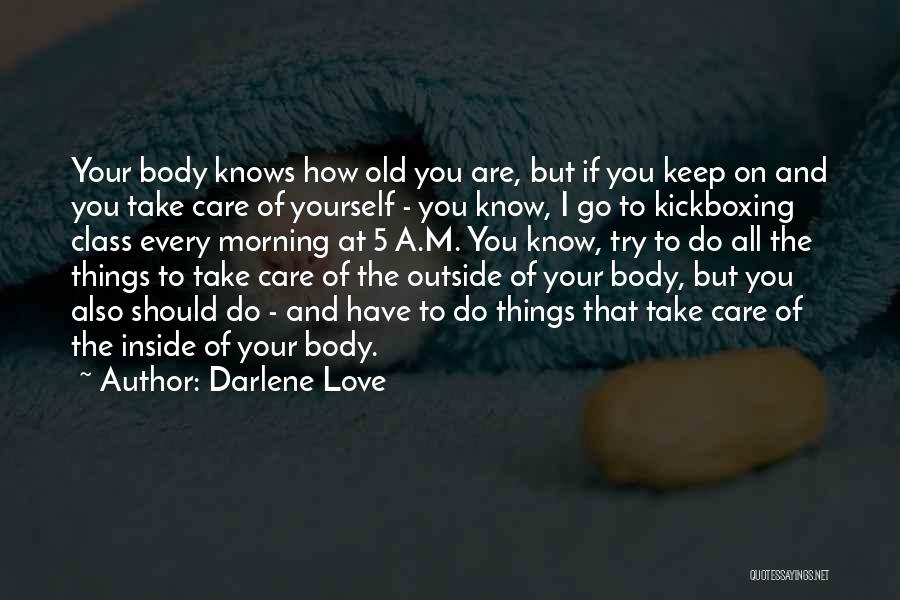 Darlene Love Quotes: Your Body Knows How Old You Are, But If You Keep On And You Take Care Of Yourself - You