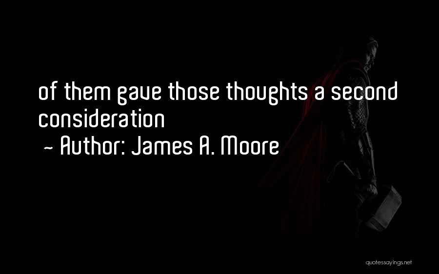 James A. Moore Quotes: Of Them Gave Those Thoughts A Second Consideration