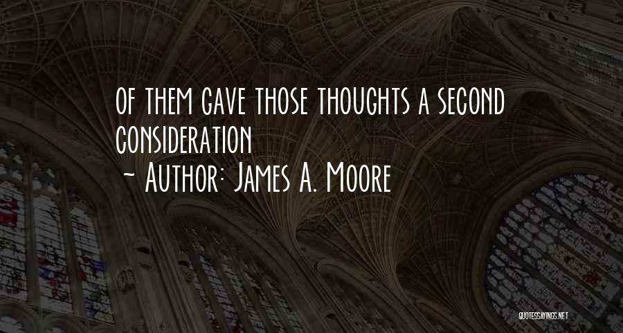 James A. Moore Quotes: Of Them Gave Those Thoughts A Second Consideration