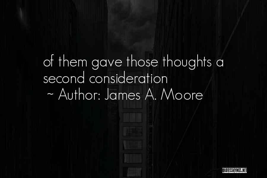 James A. Moore Quotes: Of Them Gave Those Thoughts A Second Consideration