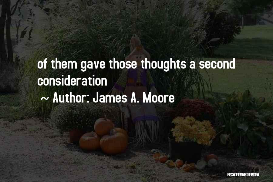 James A. Moore Quotes: Of Them Gave Those Thoughts A Second Consideration