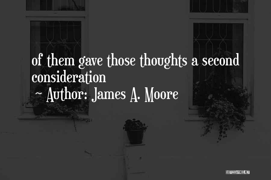 James A. Moore Quotes: Of Them Gave Those Thoughts A Second Consideration