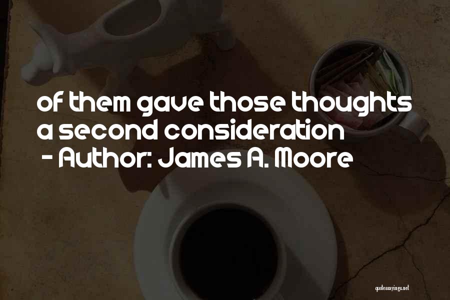 James A. Moore Quotes: Of Them Gave Those Thoughts A Second Consideration