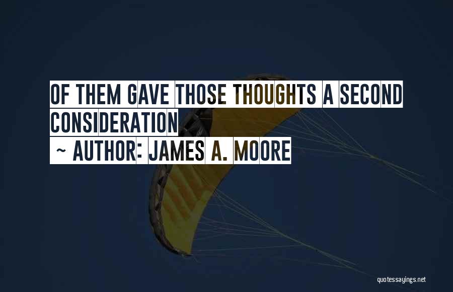 James A. Moore Quotes: Of Them Gave Those Thoughts A Second Consideration