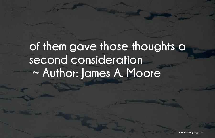 James A. Moore Quotes: Of Them Gave Those Thoughts A Second Consideration