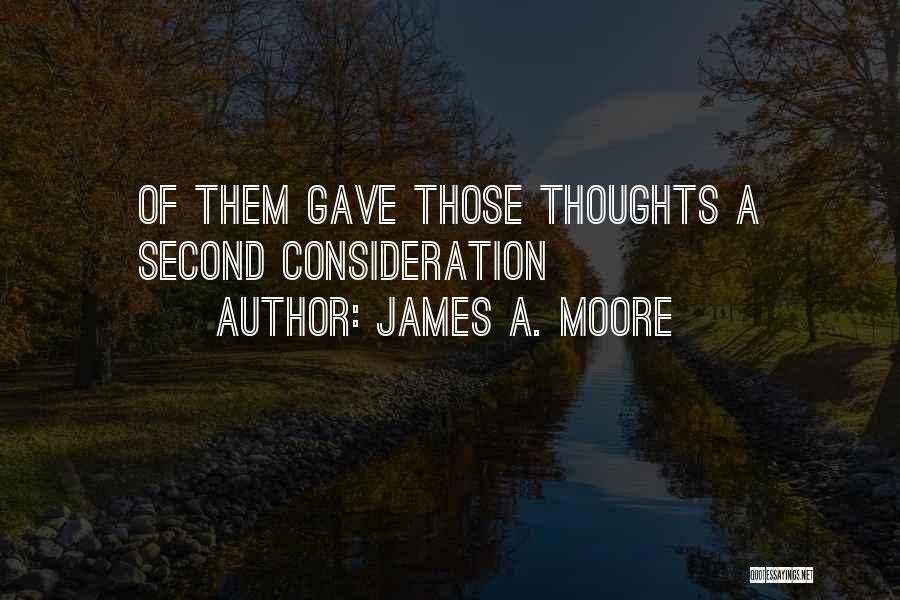 James A. Moore Quotes: Of Them Gave Those Thoughts A Second Consideration