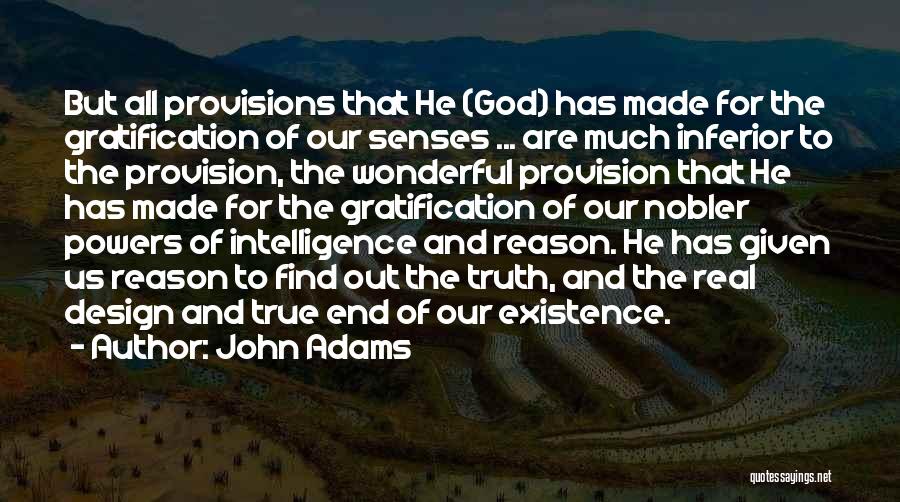 John Adams Quotes: But All Provisions That He (god) Has Made For The Gratification Of Our Senses ... Are Much Inferior To The