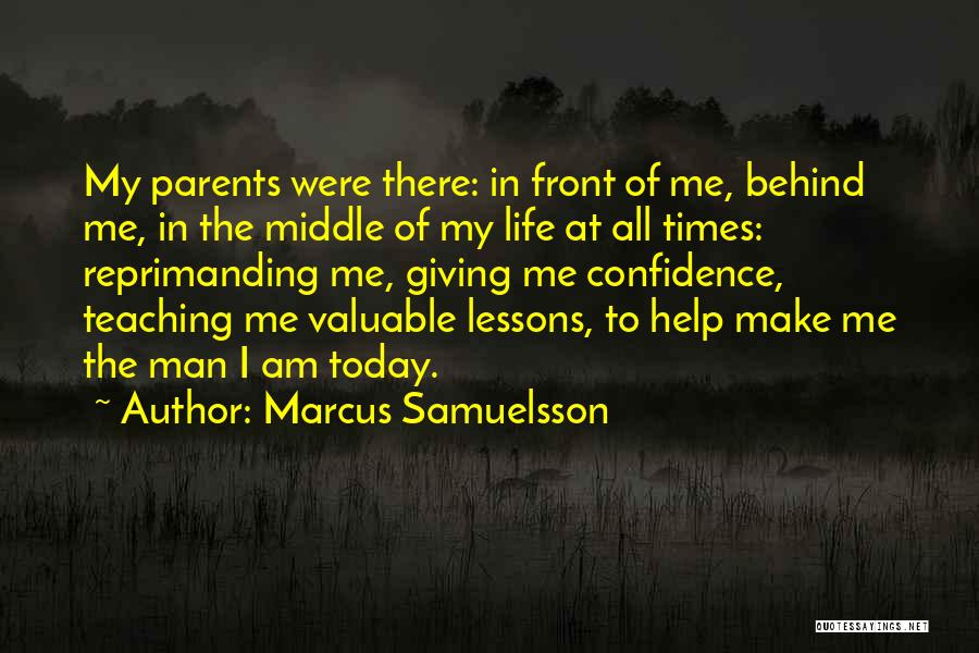 Marcus Samuelsson Quotes: My Parents Were There: In Front Of Me, Behind Me, In The Middle Of My Life At All Times: Reprimanding