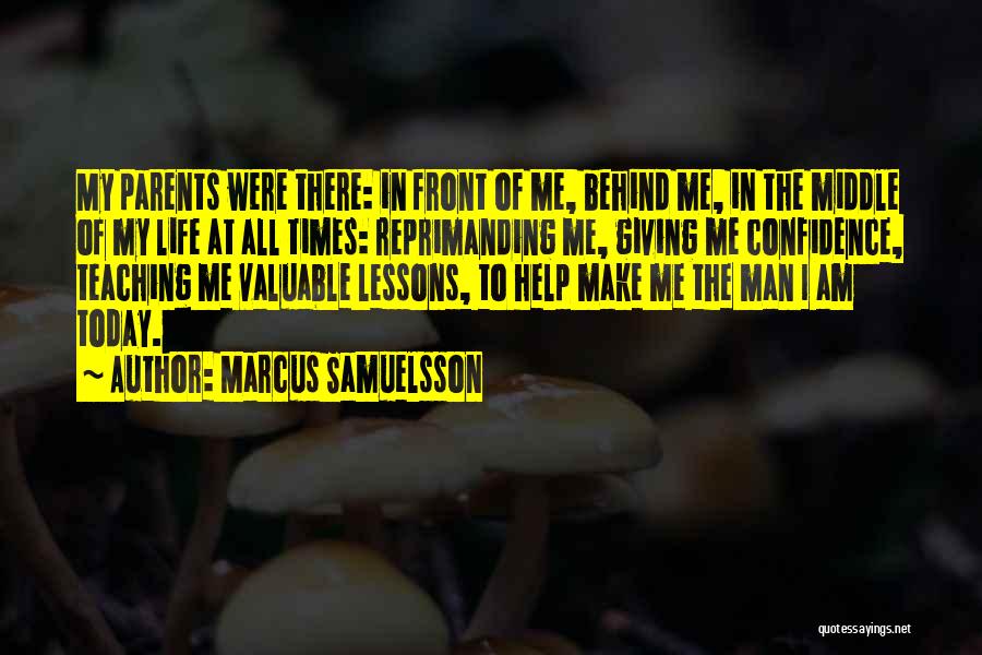 Marcus Samuelsson Quotes: My Parents Were There: In Front Of Me, Behind Me, In The Middle Of My Life At All Times: Reprimanding