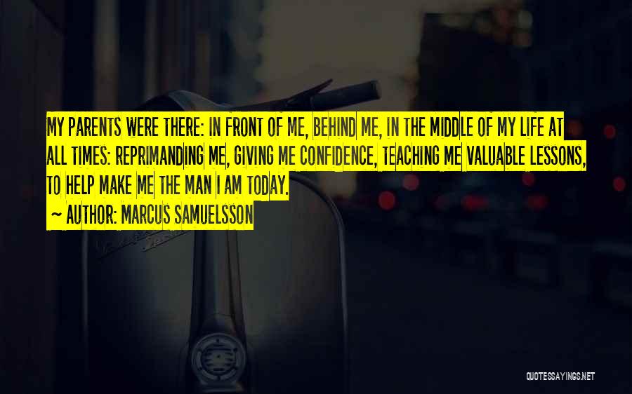 Marcus Samuelsson Quotes: My Parents Were There: In Front Of Me, Behind Me, In The Middle Of My Life At All Times: Reprimanding