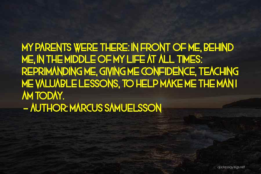 Marcus Samuelsson Quotes: My Parents Were There: In Front Of Me, Behind Me, In The Middle Of My Life At All Times: Reprimanding