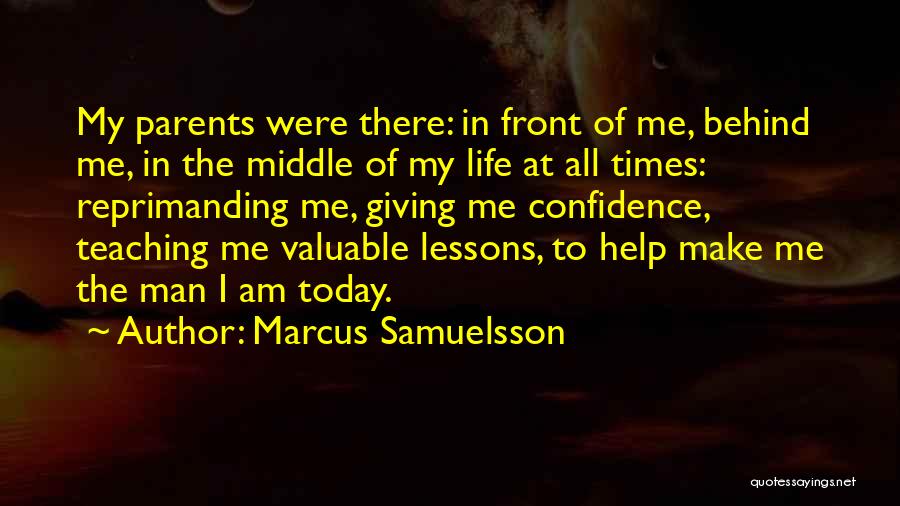 Marcus Samuelsson Quotes: My Parents Were There: In Front Of Me, Behind Me, In The Middle Of My Life At All Times: Reprimanding