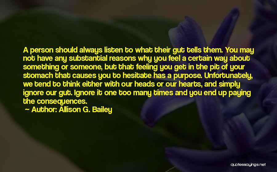 Allison G. Bailey Quotes: A Person Should Always Listen To What Their Gut Tells Them. You May Not Have Any Substantial Reasons Why You