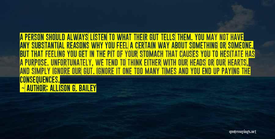 Allison G. Bailey Quotes: A Person Should Always Listen To What Their Gut Tells Them. You May Not Have Any Substantial Reasons Why You