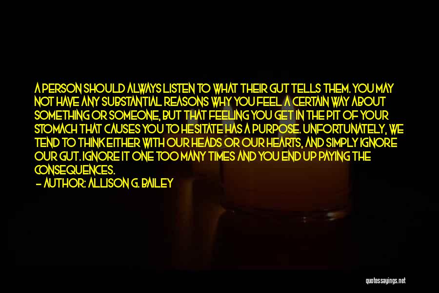 Allison G. Bailey Quotes: A Person Should Always Listen To What Their Gut Tells Them. You May Not Have Any Substantial Reasons Why You