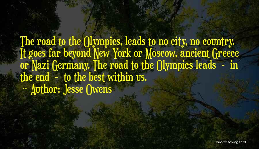 Jesse Owens Quotes: The Road To The Olympics, Leads To No City, No Country. It Goes Far Beyond New York Or Moscow, Ancient