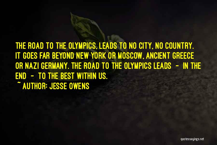 Jesse Owens Quotes: The Road To The Olympics, Leads To No City, No Country. It Goes Far Beyond New York Or Moscow, Ancient