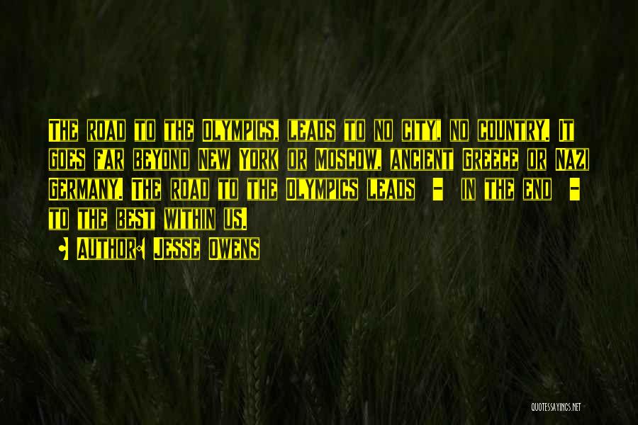 Jesse Owens Quotes: The Road To The Olympics, Leads To No City, No Country. It Goes Far Beyond New York Or Moscow, Ancient