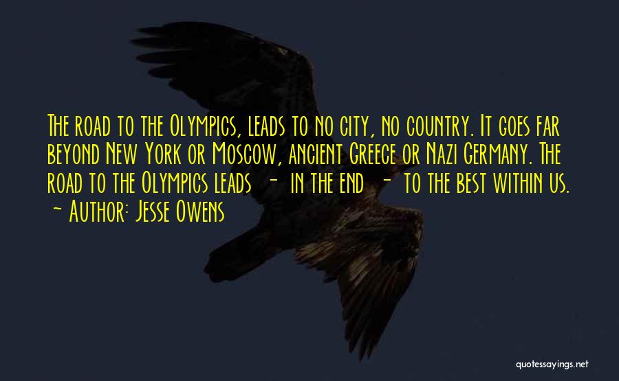 Jesse Owens Quotes: The Road To The Olympics, Leads To No City, No Country. It Goes Far Beyond New York Or Moscow, Ancient