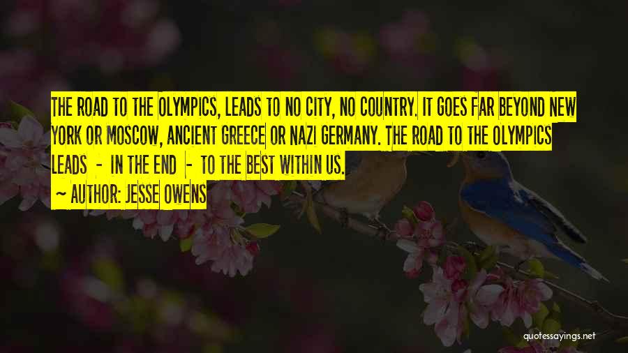 Jesse Owens Quotes: The Road To The Olympics, Leads To No City, No Country. It Goes Far Beyond New York Or Moscow, Ancient